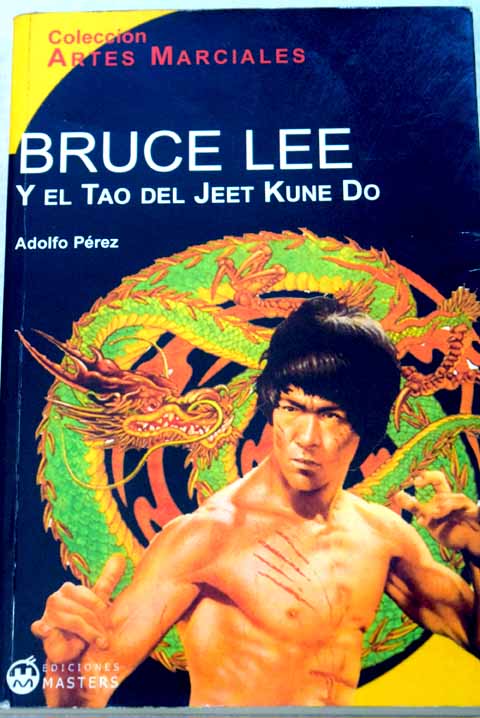 Bruce Lee y el Tao del Jeet Kune Do / Adolfo Prez Agust