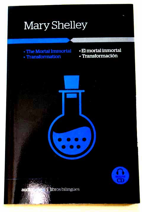 The mortal immortal El mortal inmortal Transformation Transformacin / Mary Wollstonecraft Shelley