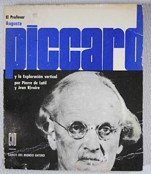 Auguste Piccard y la Exploracin vertical / Latil Pierre de Rivoire Jean