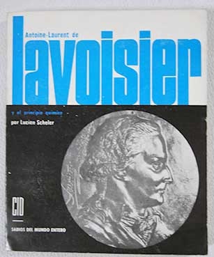 Antoine Laurent de Lavoisier y el principio qumico / Lucien Scheler