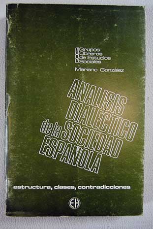 Anlisis dialectico de la sociedad espaola Estructura clases contradicciones / Mariano Gonzlez