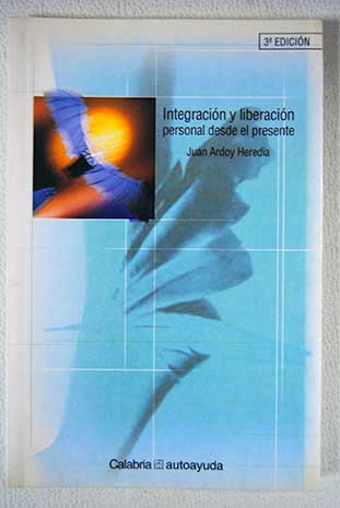Integracin y liberacin personal desde el presente / Juan Ardoy Heredia