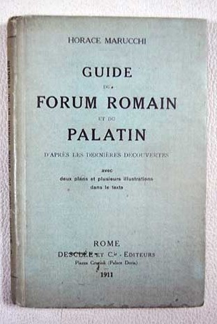 Guide du Forum Romain et du Palatin d après les dernières decouvertes / Horace Marucchi
