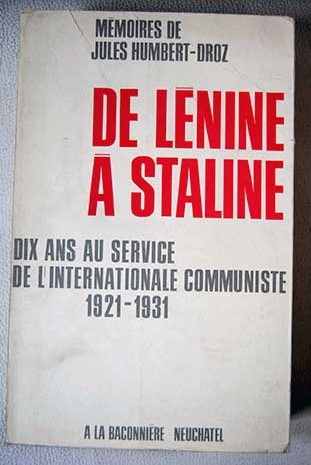 De Lénine á Staline dix ans au service de L Internationale Communiste 1921 1931 / Jules Humbert Droz