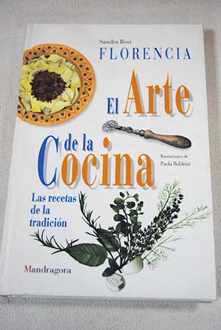 Florencia El arte de la cocina Las recetas de la tradición / Sandra Rosi