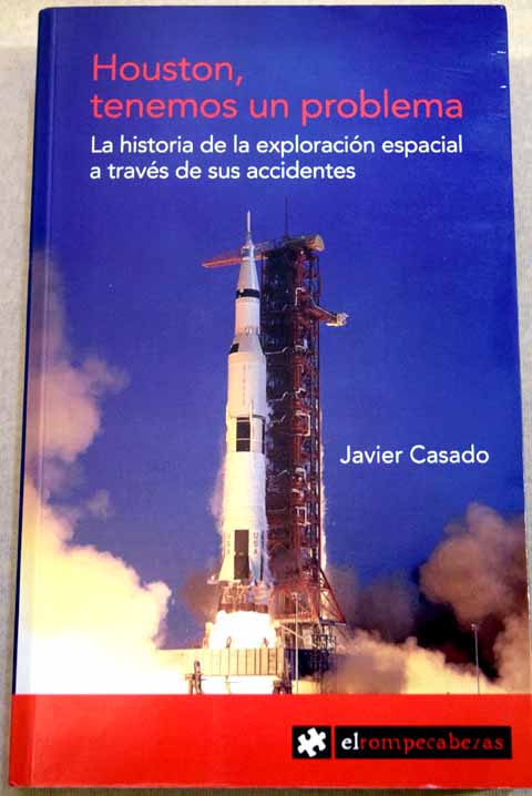 Houston tenemos un problema la historia de la exploracin espacial a travs de sus accidentes / Javier Casado