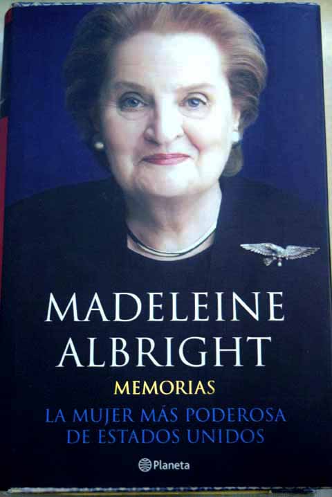 Memorias la mujer más poderosa de Estados Unidos / Madeleine Korbel Albright