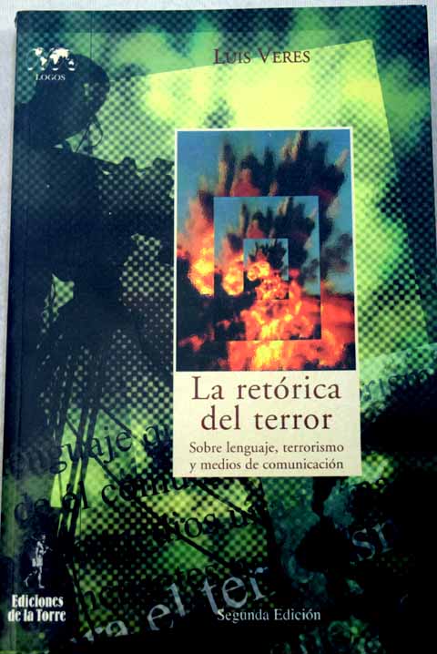 La retrica del terror sobre lenguaje terrorismo y medios de comunicacin / Luis Veres