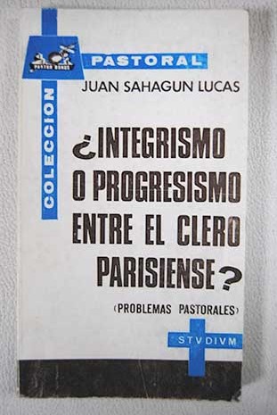 Integrismo o progresismo entre el clero parisiense Problemas pastorales / Juan de Sahagn Lucas