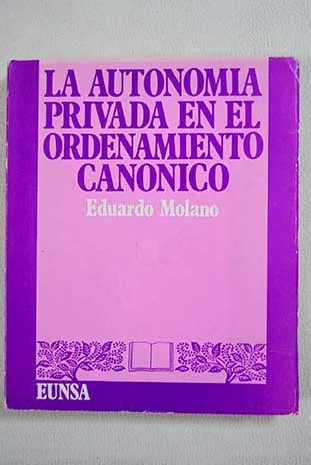 La autonomía privada en el ordenamiento canónico Criterios para su delimitación material y formal / Eduardo Molano