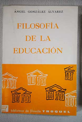 Filosofa de la educacin / ngel Gonzlez lvarez