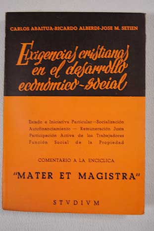 Exigencias cristianas en el desarrollo económico social Comentarios a la encíclica Mater et magistra / Carlos Abaitua Lazpita