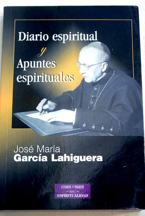 Diario espiritual y apuntes espirituales / Jos Mara Garca Lahiguera