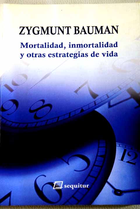 Mortalidad inmortalidad / Zygmunt Bauman