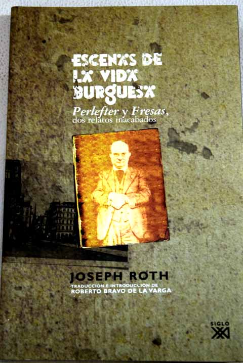 Escenas de la vida burguesa Perlefter y Fresas dos relatos inacabados / Joseph Roth