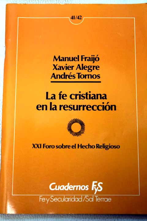 La fe cristiana en la resurreccin / Manuel Fraijo Xavier Alegre Andres Tornos