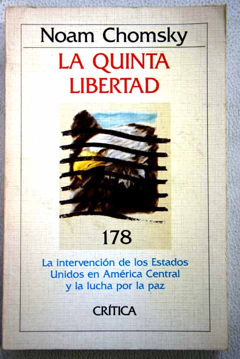 La quinta libertad la intervencin de los Estados Unidos en Amrica Central y la lucha por la paz traduccin castellana de Carme Castells / Noam Chomsky