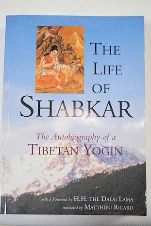 The life of Shabkar the autobiography of a Tibetan yogin / Zabs dkar Tshogs drug ran grol Ricard Matthieu Wilkinson Constance Abrams Michal