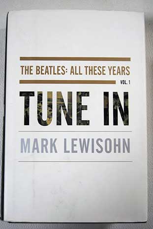 The Beatles All these years Vol I / Mark Lewisohn