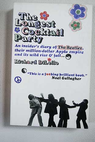 The longest cocktail party an insider s diary of the Beatles their million dollar Apple empire and its wild rise and fall / Richard DiLello