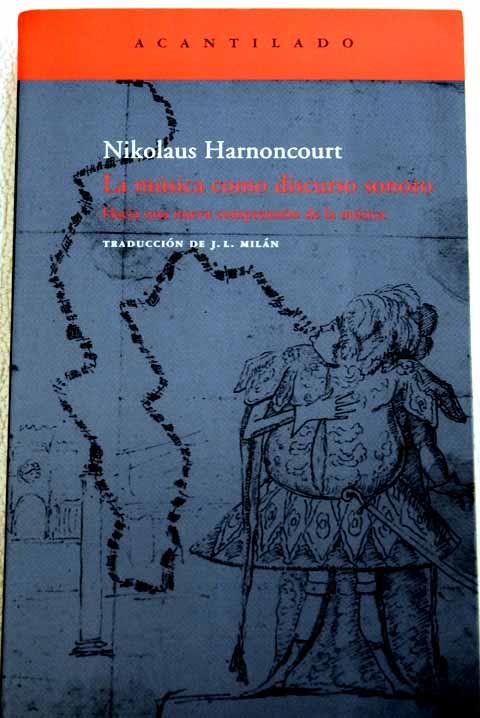 La música como discurso sonoro hacia una nueva comprensión de la música / Nikolaus Harnoncourt