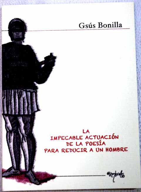 La impecable actuacin de la poesa para reducir a un hombre cuarenta y tantas ocurrencias ilustradas / Gss Bonilla