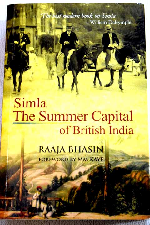 Simla the summer capital of British India / Raaj Bhasin