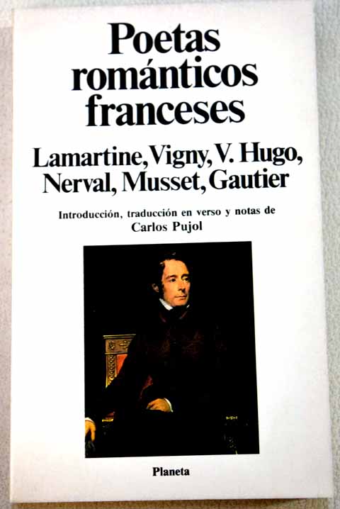 Poetas románticos franceses / Gautier Theophile de Lamartine Alphonse de Vigny Alfred Hugo Victor de Nerval Gerard de Musset Alfred