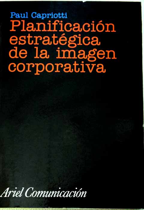 Planificación estratégica de la imagen corporativa / Paul Capriotti