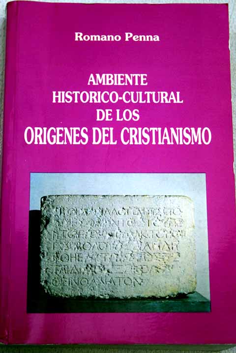 Ambiente histrico cultural de los orgenes del cristianismo textos y comentarios / Romano Penna