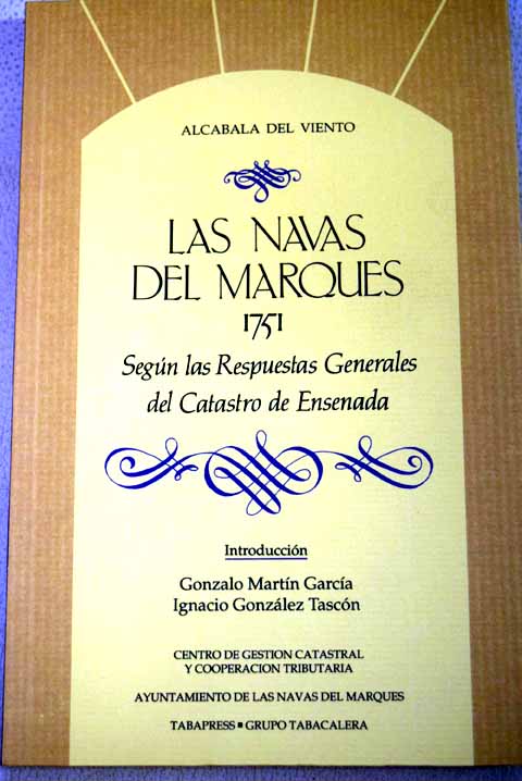 Las Navas del Marques 1751 segn las respuestas generales del Catastro de Ensenada / Ignacio Gonzalez Tascon Gonzalo Martin Garcia
