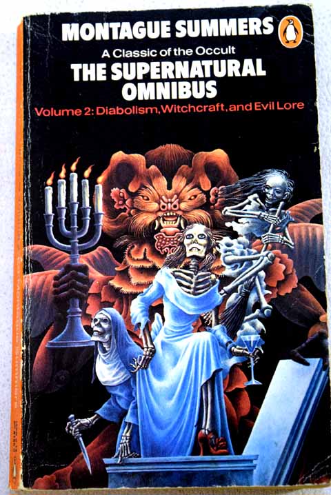 The supernatural omnibus being a collection of stories of apparitions witchcraft werewolves diabolism necromancy satanism divination sorcery goety voodoo possession occult doom and destiny / Montague Summers