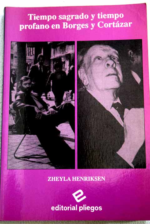 Tiempo sagrado y tiempo profano en Borges y Cortzar / Zheyla Henriksen