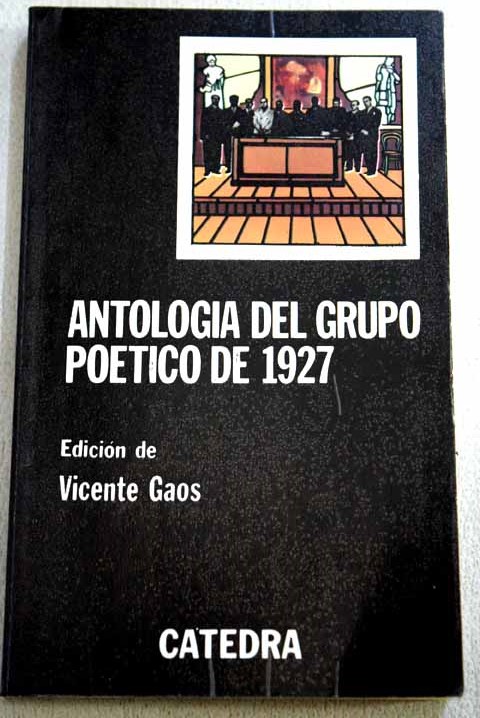 Antologa del grupo potico de 1927 / Carlos Sahagun eds Vicente Gaos