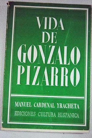 Vida de Gonzalo Pizarro / Manuel Cardenal Iracheta