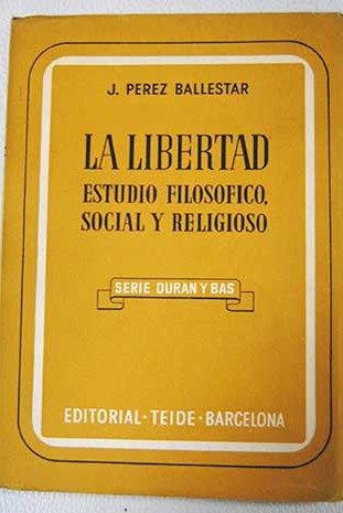 La libertad estudio filosfico social y religioso / Jorge Prez Ballestar