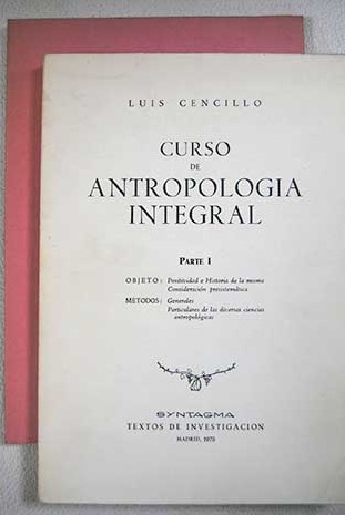 Curso de Antropologa integral Parte I y II / Luis Cencillo