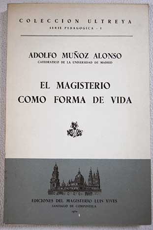 El magisterio como forma de vida / Adolfo Muoz Alonso