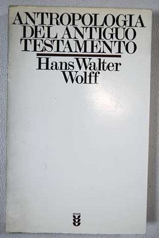 Antropologa del Antiguo Testamento / Hans Walter Wolff