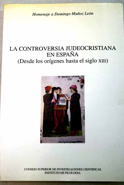 La controversia judeocristiana en Espaa desde los orgenes hasta el siglo XIII homenaje a Domingo Muoz Len / Carlos del Valle Rodriguez