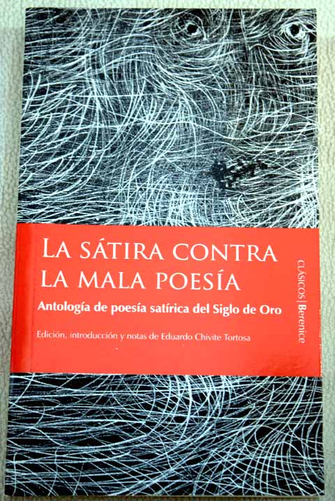 La stira contra la mala poesa antologa de poesa satrica del Siglo de Oro / Eduardo Chivite Tortosa