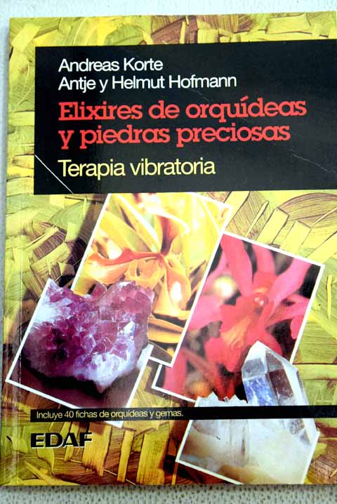 Elixires de orquídeas y piedras preciosas terapia vibratoria / Andreas Korte