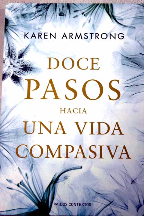 Doce pasos hacia una vida compasiva / Karen Armstrong