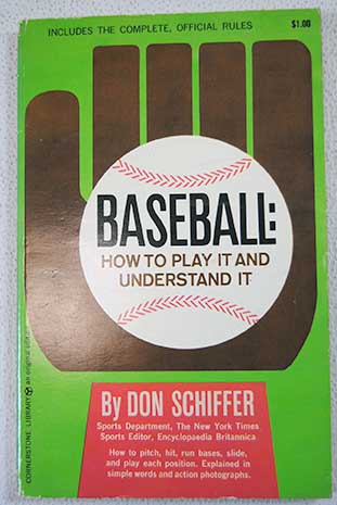 Baseball how to play and understand it / Don Schiffer