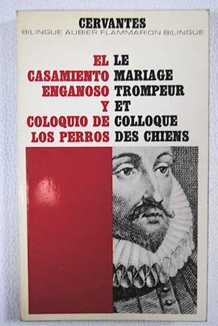 Le mariage trompeur et Colloque des chiens El casamiento engaoso y Coloquio de los perros / Miguel de Cervantes Saavedra