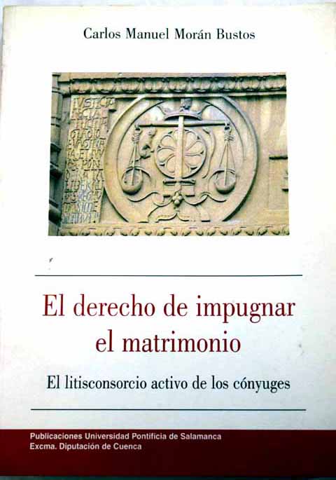 El derecho de impugnar el matrimonio el litisconsorcio activo de los cnyuges / Carlos Manuel Morn Bustos