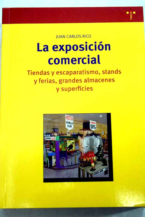 La exposicin comercial tiendas y escaparatismo stands y ferias grandes almacenes y superficies / Juan Carlos Rico