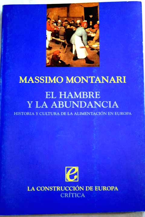 El hambre y la abundancia historia y cultura de la alimentacin en Europa / Massimo Montanari