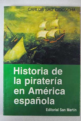 Historia de la piratera en Amrica espaola / Carlos Saiz Cidoncha