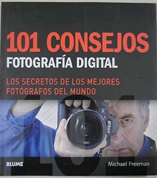 101 consejos fotografas digital / Michael Freeman